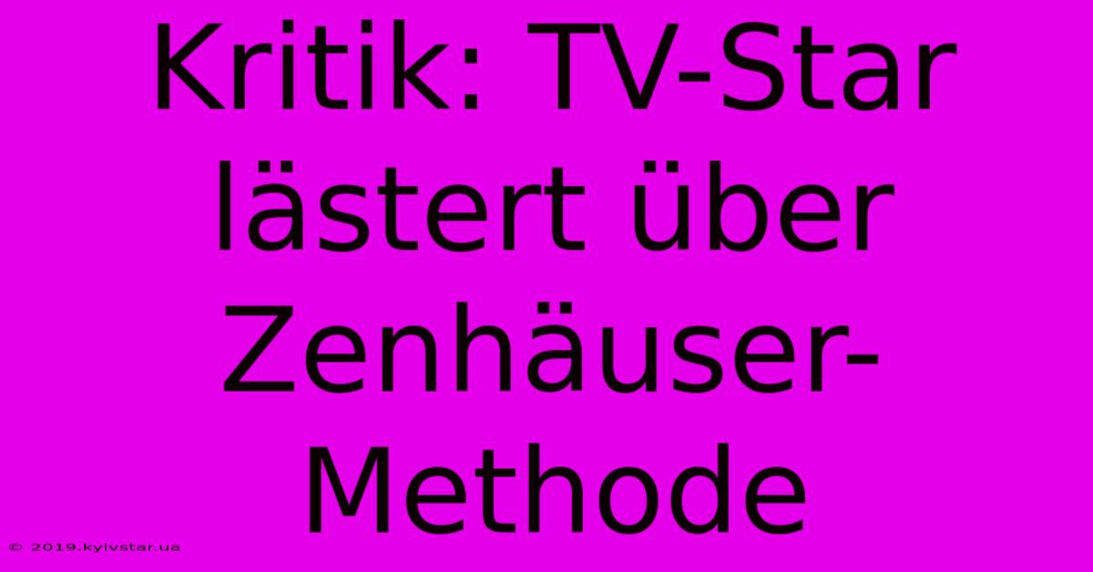 Kritik: TV-Star Lästert Über Zenhäuser-Methode