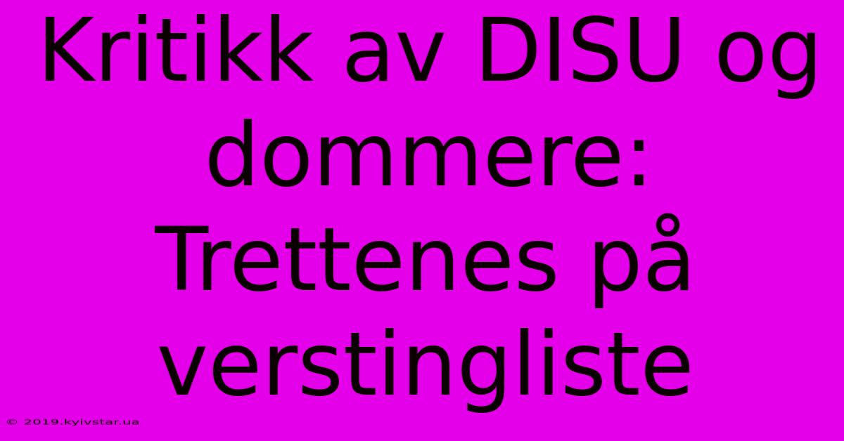 Kritikk Av DISU Og Dommere: Trettenes På Verstingliste