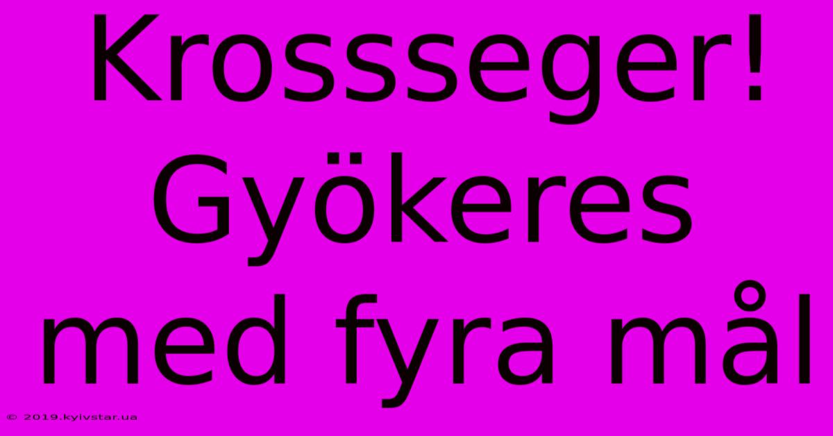 Krossseger! Gyökeres Med Fyra Mål