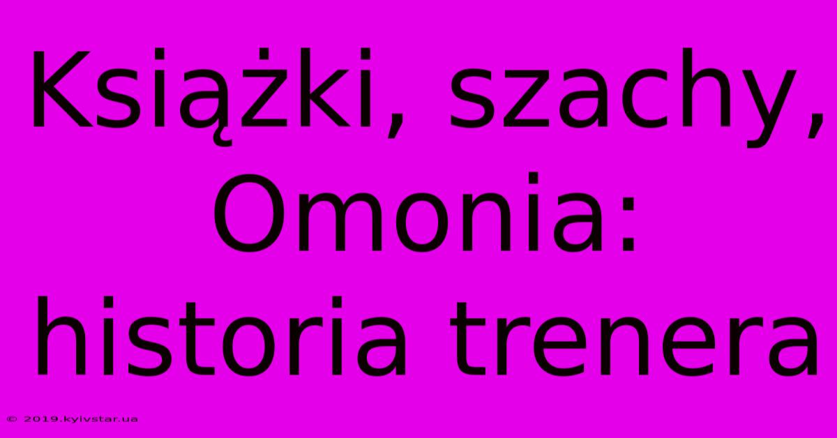 Książki, Szachy, Omonia: Historia Trenera