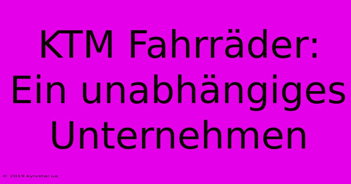 KTM Fahrräder: Ein Unabhängiges Unternehmen