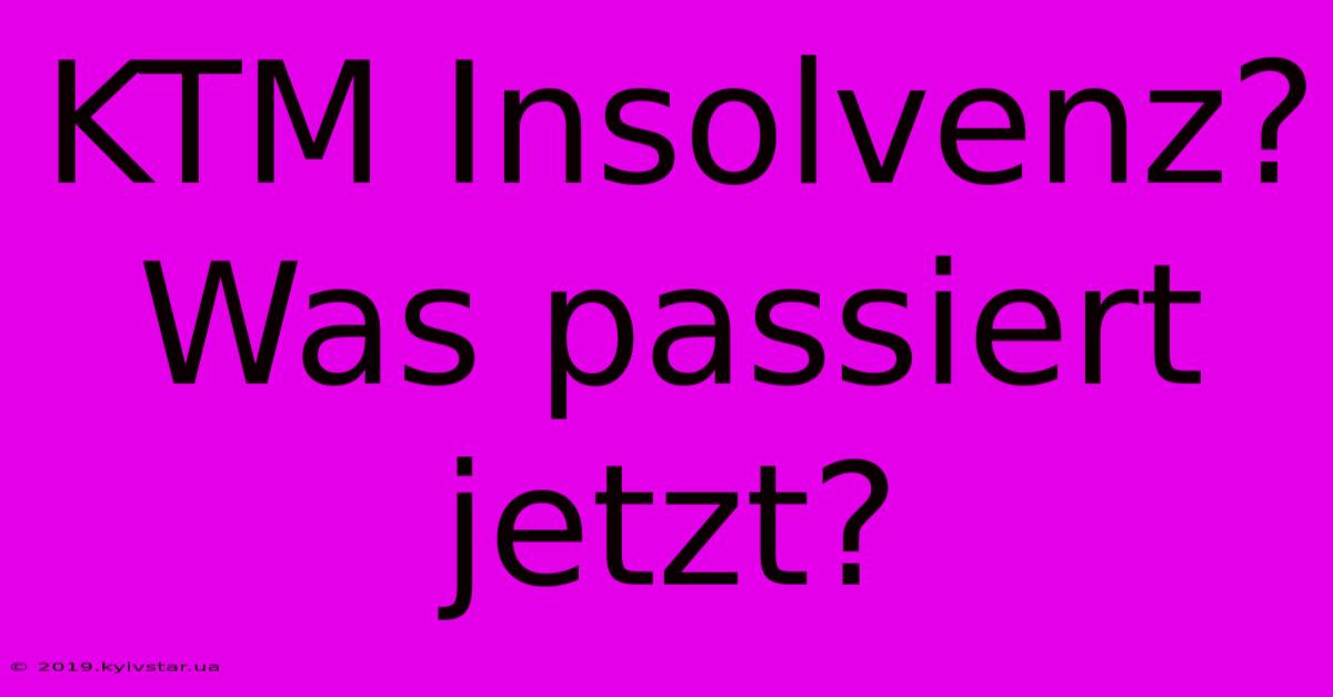 KTM Insolvenz?  Was Passiert Jetzt?