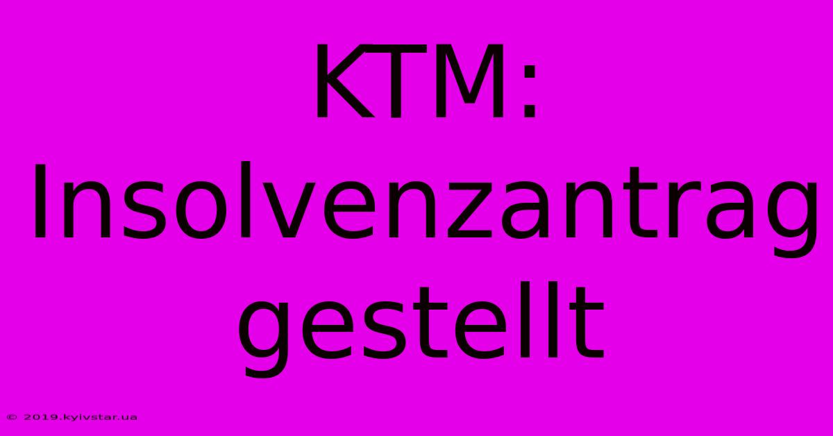 KTM: Insolvenzantrag Gestellt