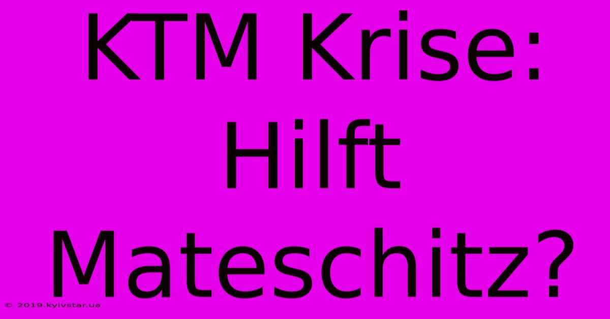 KTM Krise: Hilft Mateschitz?