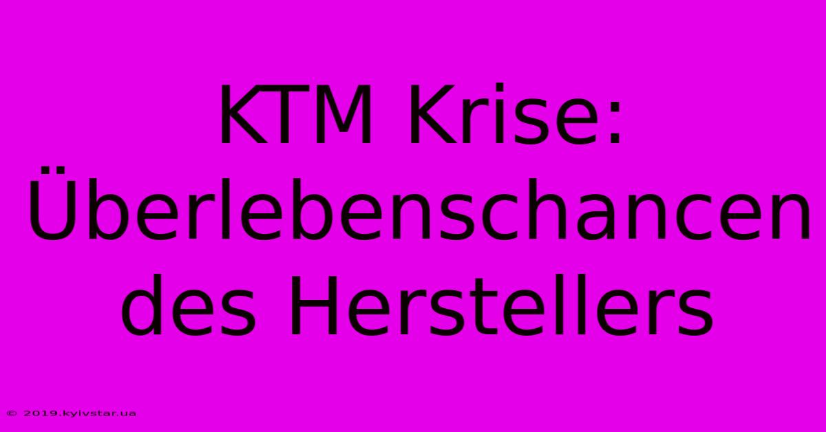 KTM Krise:  Überlebenschancen Des Herstellers