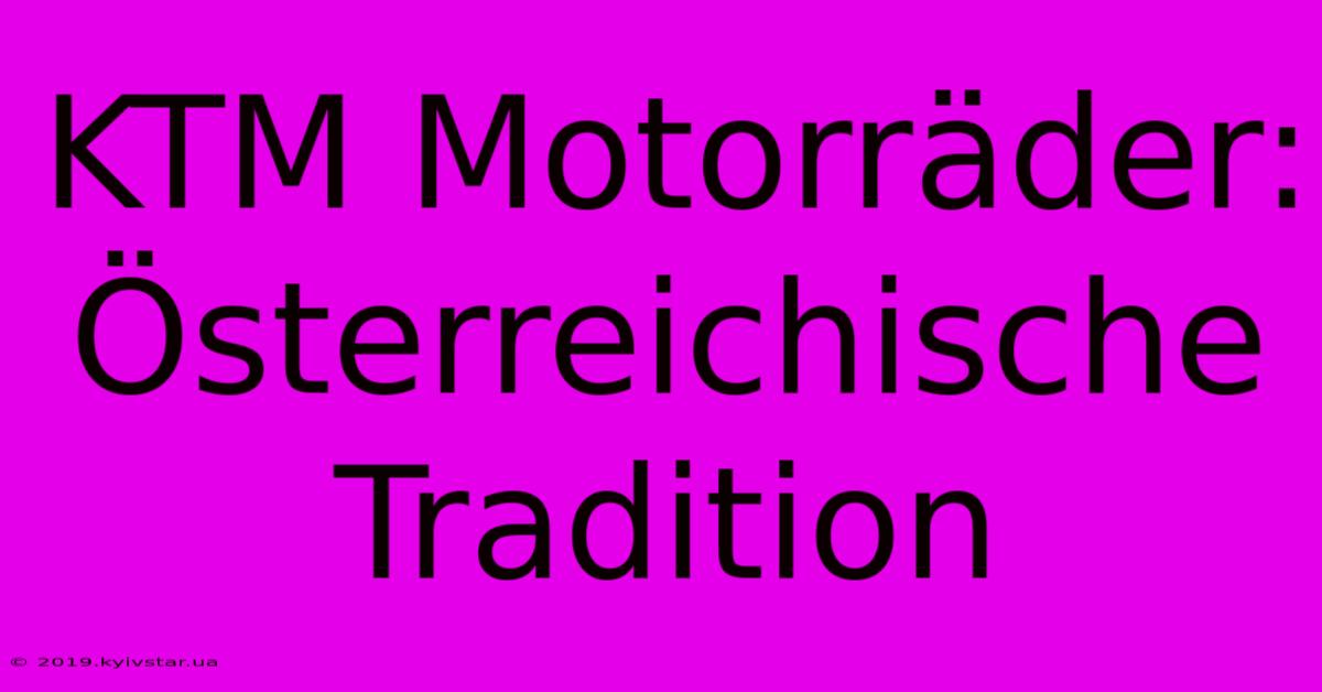 KTM Motorräder: Österreichische Tradition