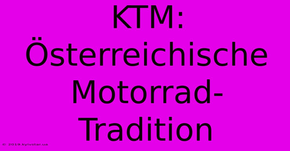 KTM: Österreichische Motorrad-Tradition