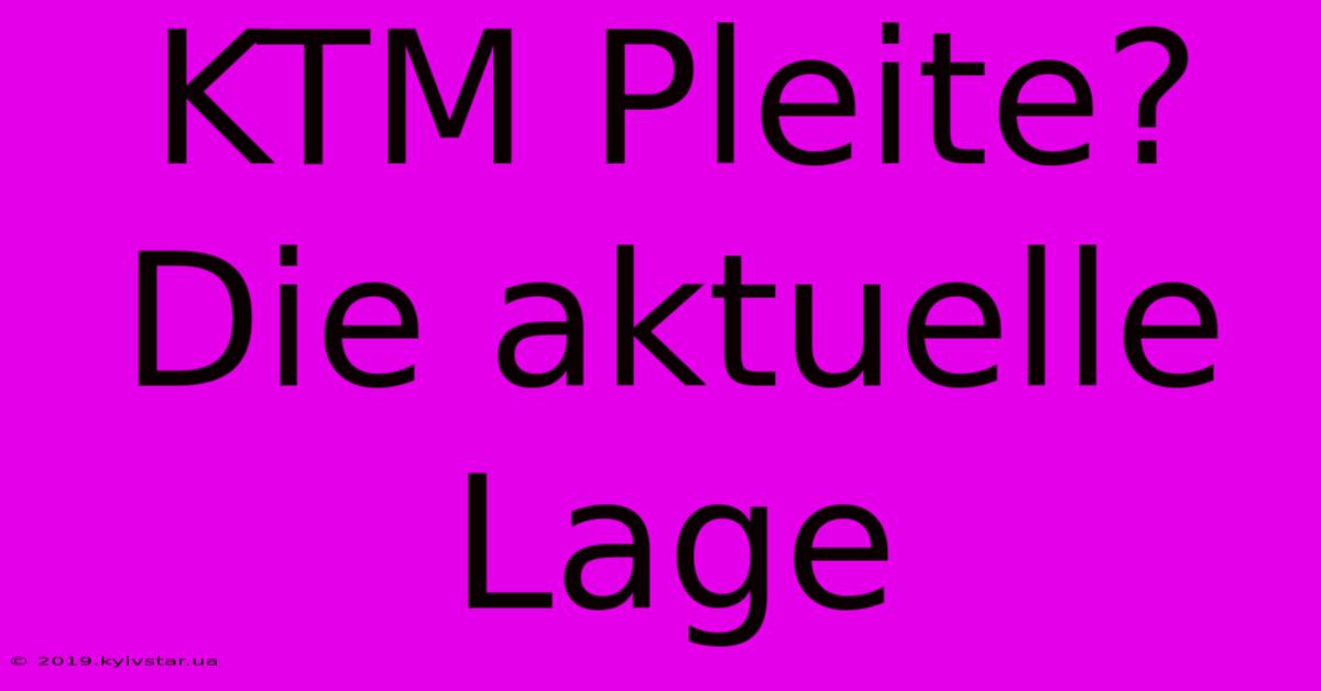 KTM Pleite?  Die Aktuelle Lage