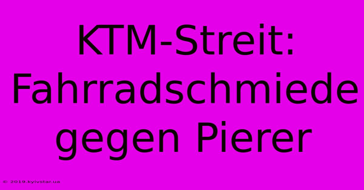 KTM-Streit: Fahrradschmiede Gegen Pierer