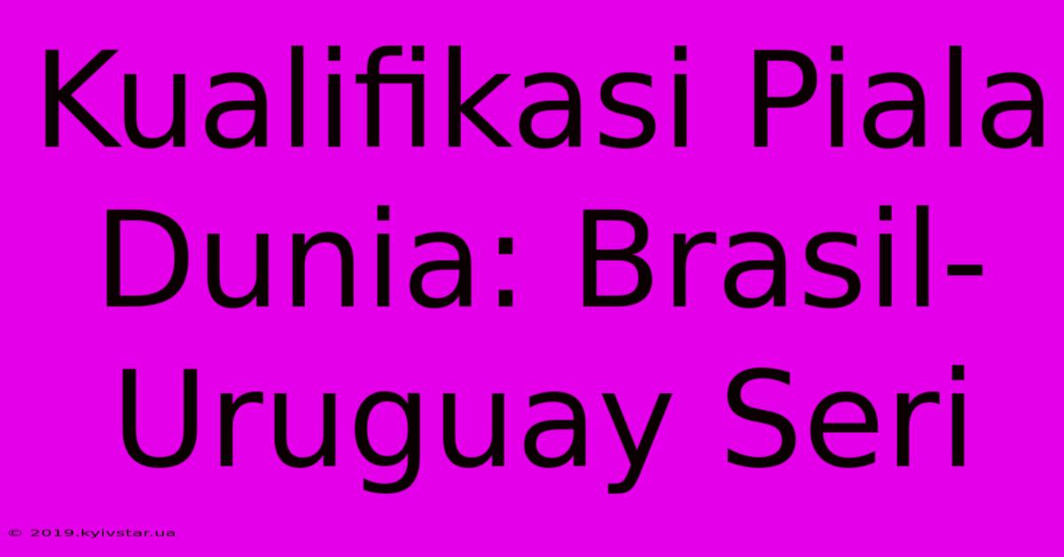 Kualifikasi Piala Dunia: Brasil-Uruguay Seri