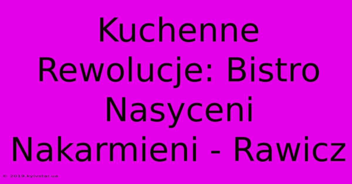 Kuchenne Rewolucje: Bistro Nasyceni Nakarmieni - Rawicz