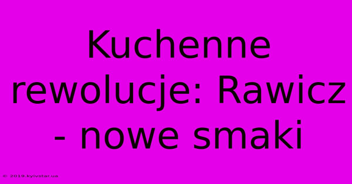 Kuchenne Rewolucje: Rawicz - Nowe Smaki