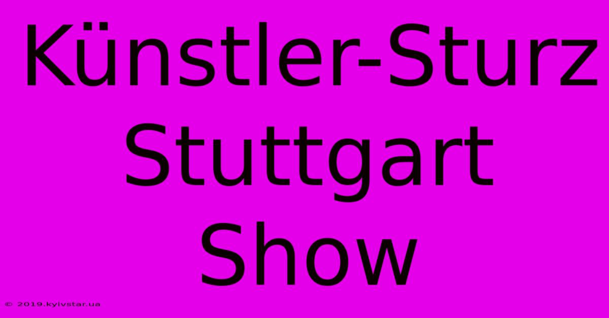 Künstler-Sturz Stuttgart Show