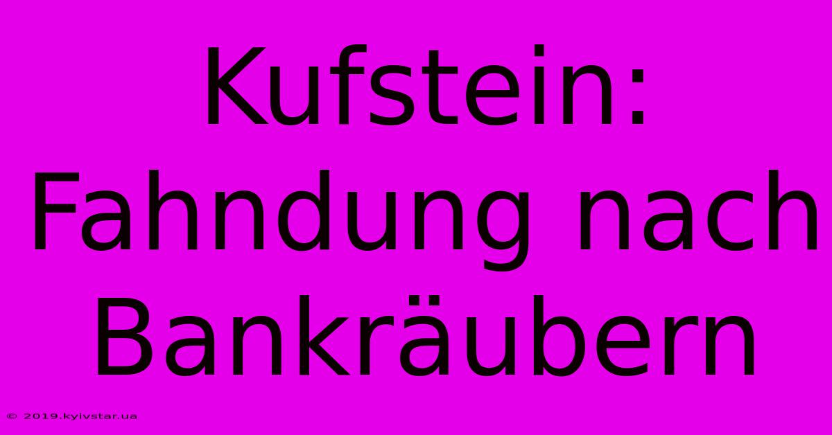 Kufstein: Fahndung Nach Bankräubern