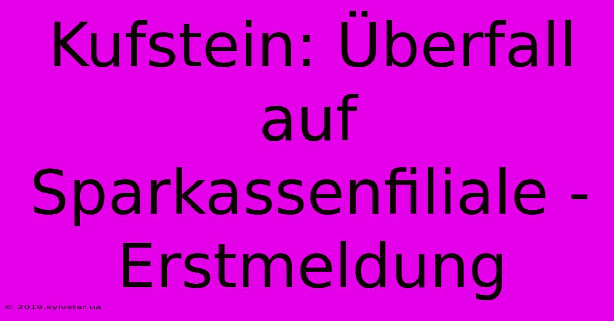 Kufstein: Überfall Auf Sparkassenfiliale - Erstmeldung