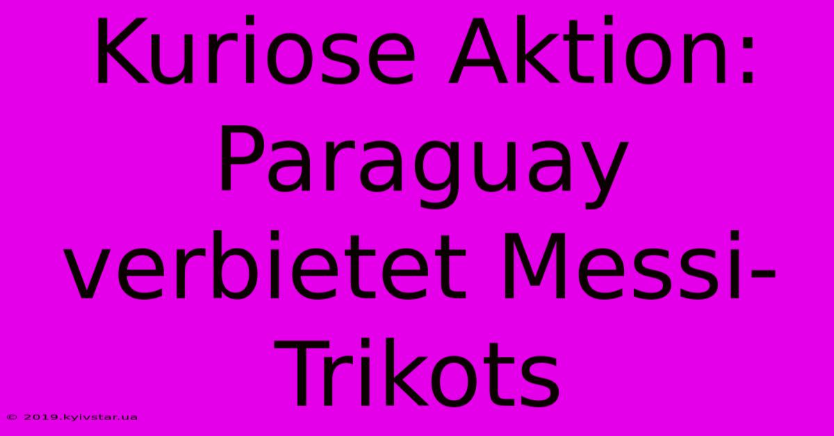 Kuriose Aktion: Paraguay Verbietet Messi-Trikots