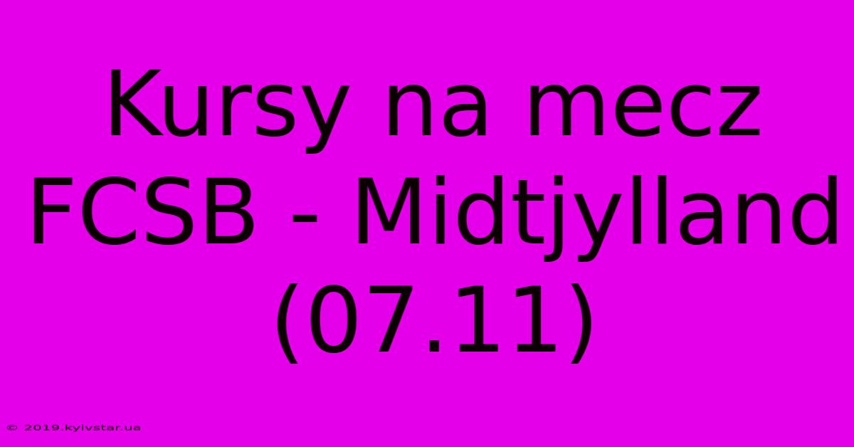 Kursy Na Mecz FCSB - Midtjylland (07.11) 