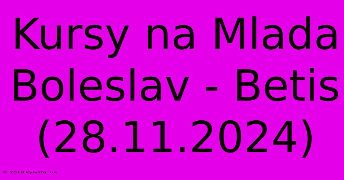 Kursy Na Mlada Boleslav - Betis (28.11.2024)