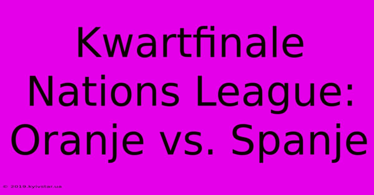 Kwartfinale Nations League: Oranje Vs. Spanje