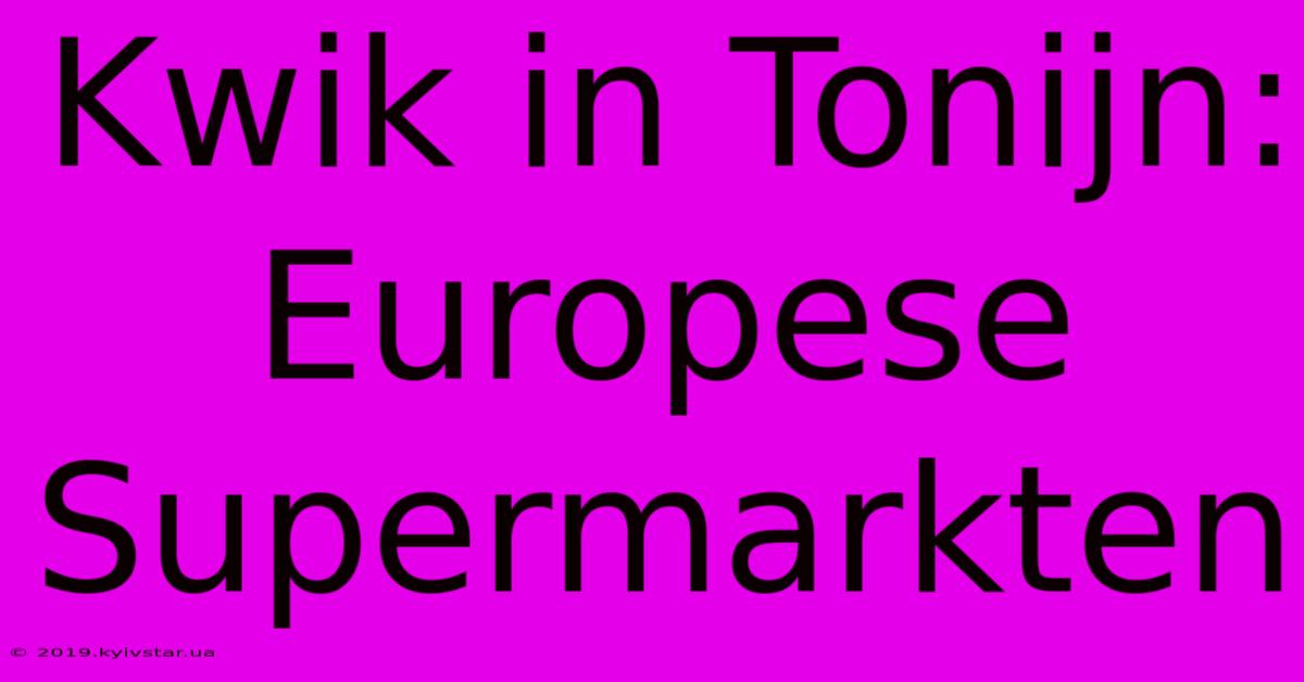 Kwik In Tonijn: Europese Supermarkten