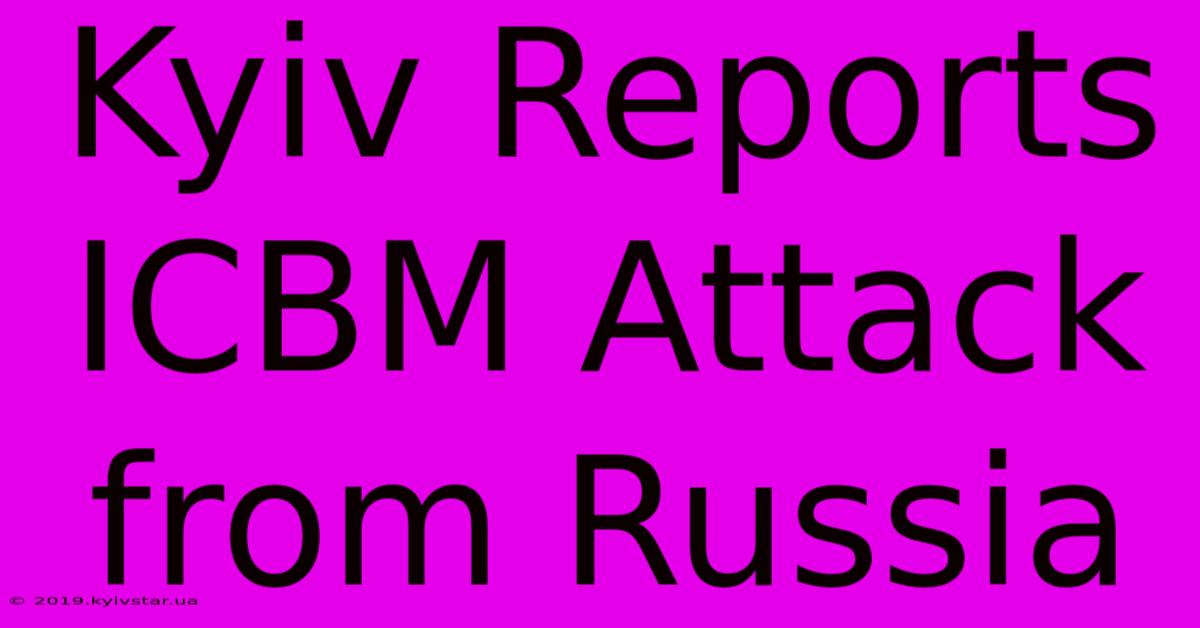 Kyiv Reports ICBM Attack From Russia