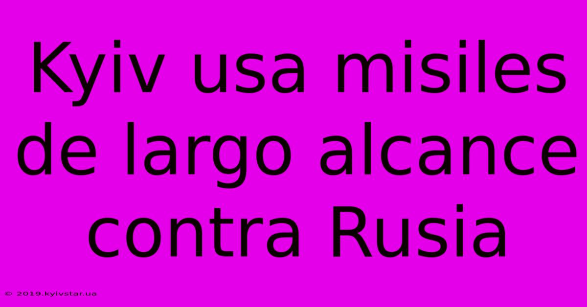 Kyiv Usa Misiles De Largo Alcance Contra Rusia