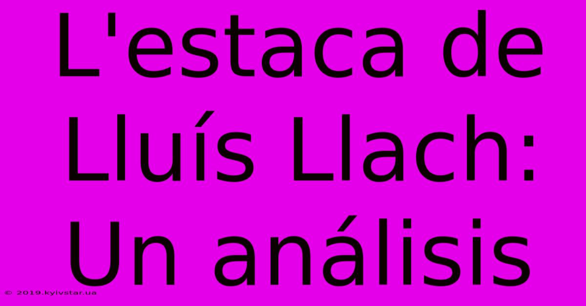 L'estaca De Lluís Llach: Un Análisis