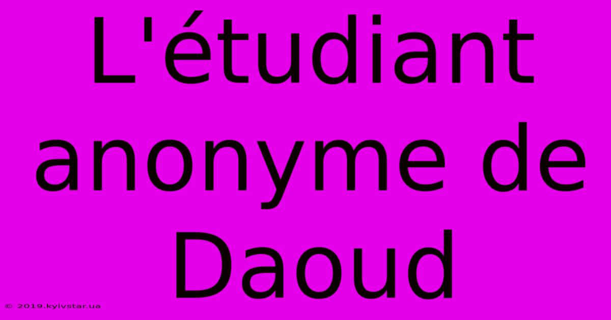 L'étudiant Anonyme De Daoud