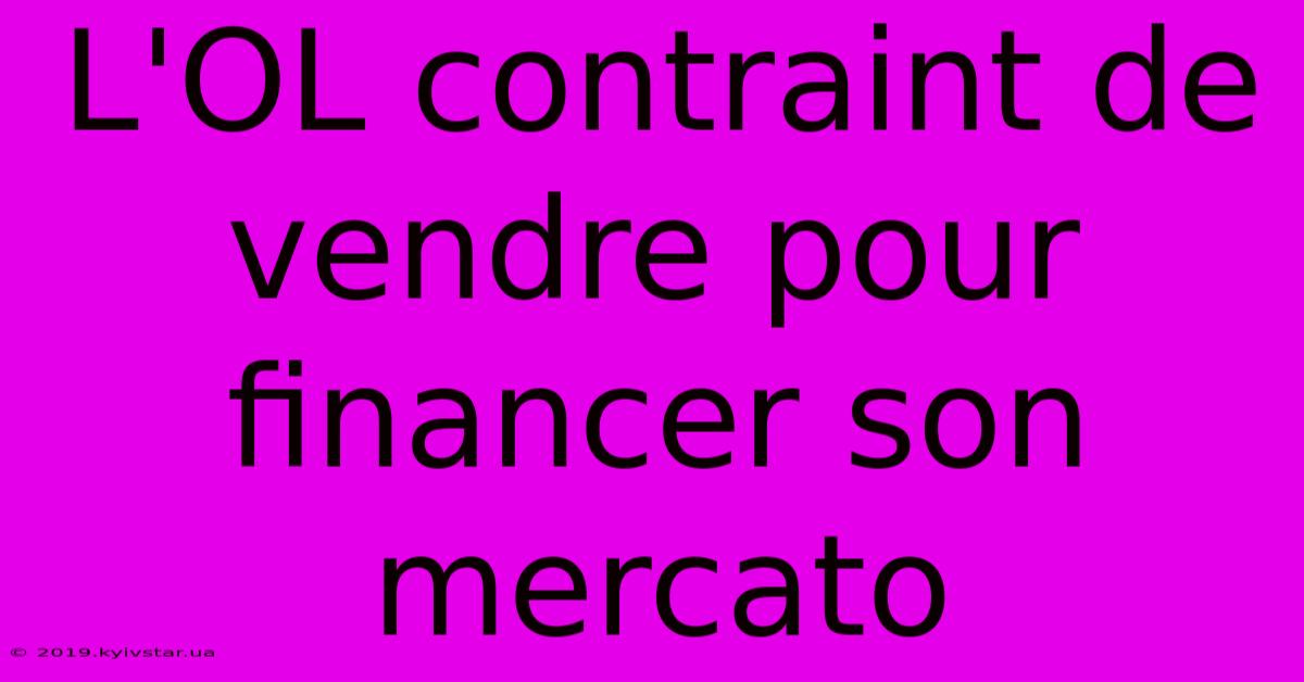 L'OL Contraint De Vendre Pour Financer Son Mercato