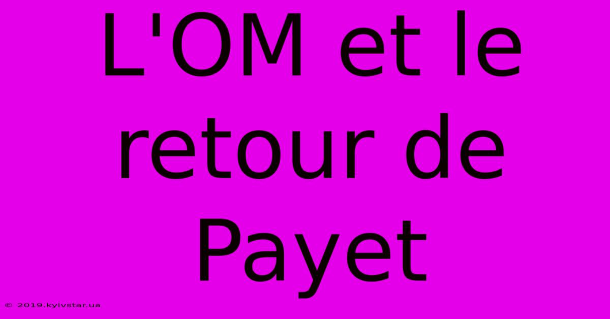 L'OM Et Le Retour De Payet