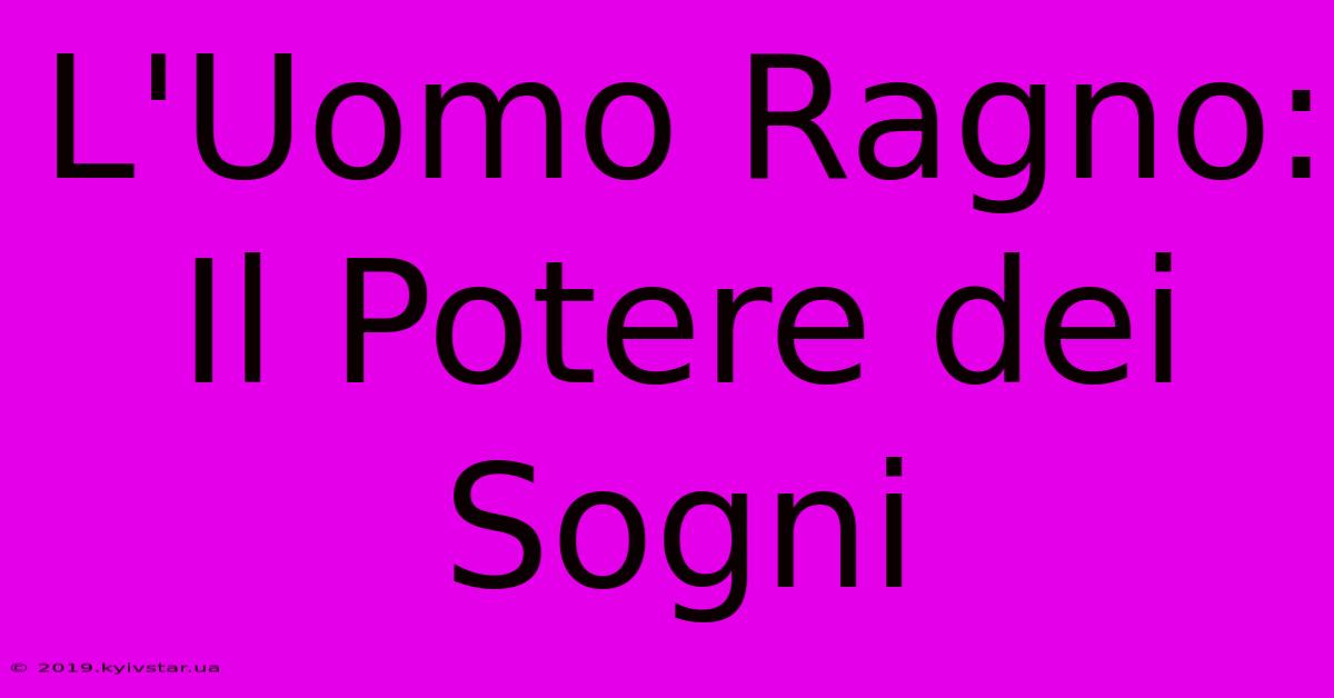 L'Uomo Ragno: Il Potere Dei Sogni