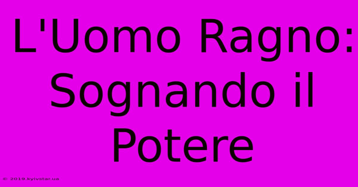 L'Uomo Ragno: Sognando Il Potere 