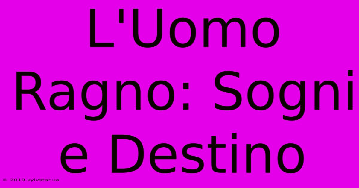 L'Uomo Ragno: Sogni E Destino