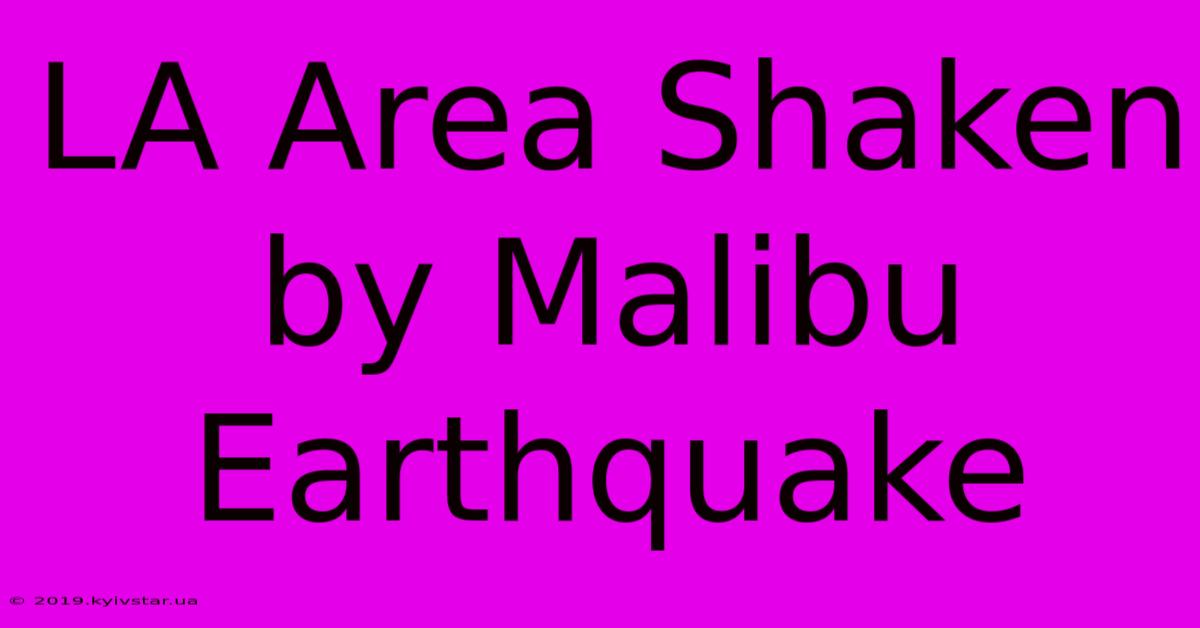 LA Area Shaken By Malibu Earthquake