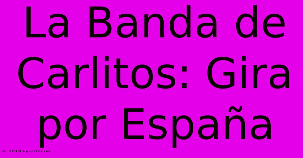 La Banda De Carlitos: Gira Por España