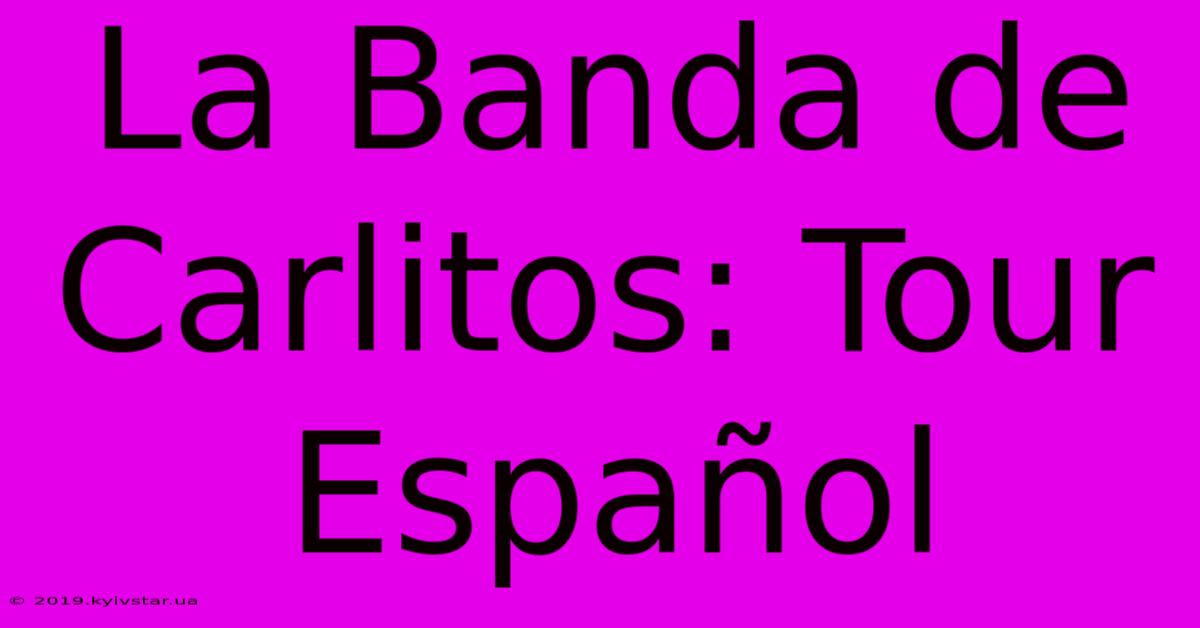 La Banda De Carlitos: Tour Español