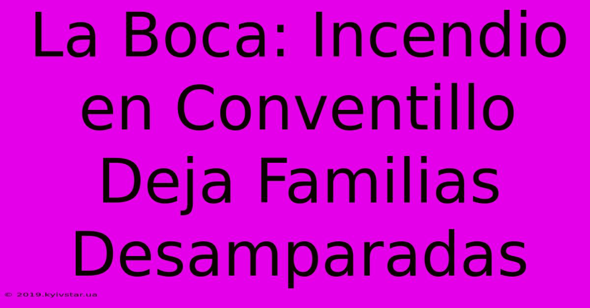 La Boca: Incendio En Conventillo Deja Familias Desamparadas