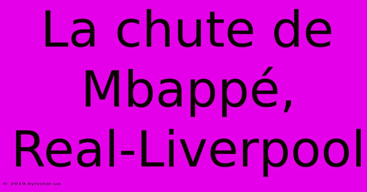 La Chute De Mbappé, Real-Liverpool