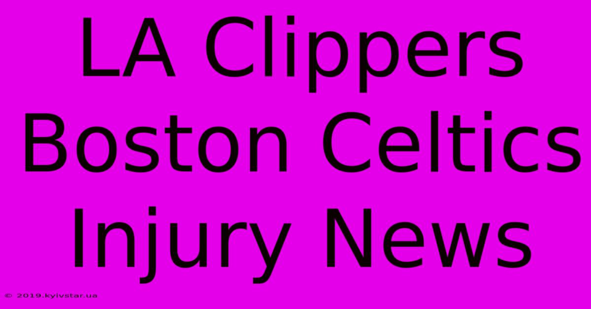 LA Clippers Boston Celtics Injury News