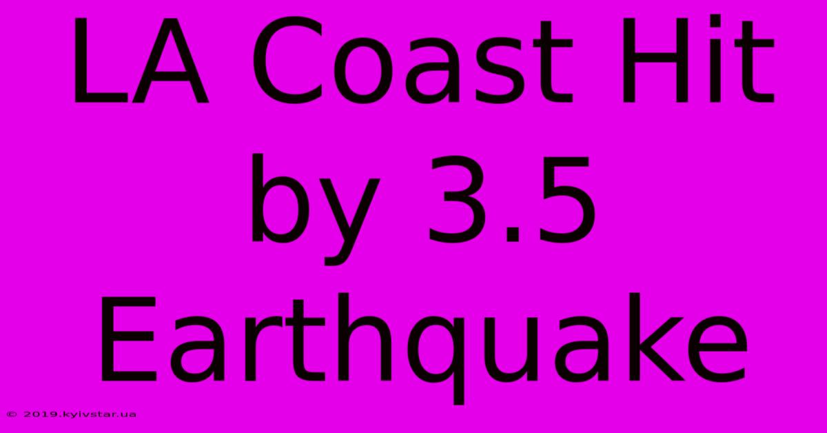 LA Coast Hit By 3.5 Earthquake