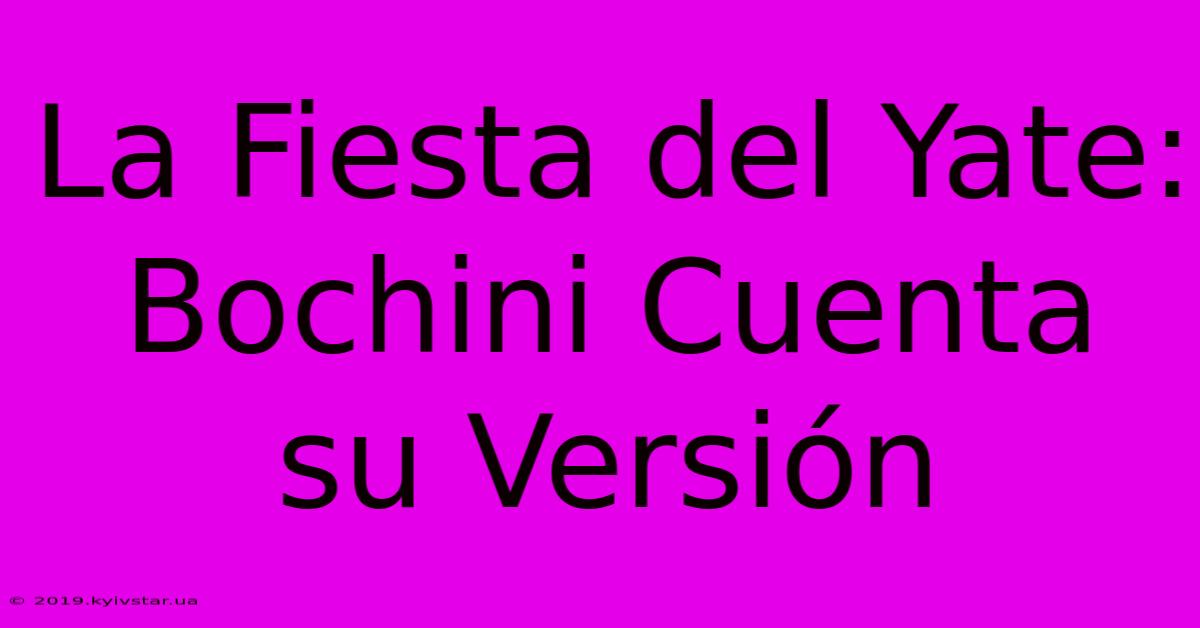 La Fiesta Del Yate: Bochini Cuenta Su Versión 