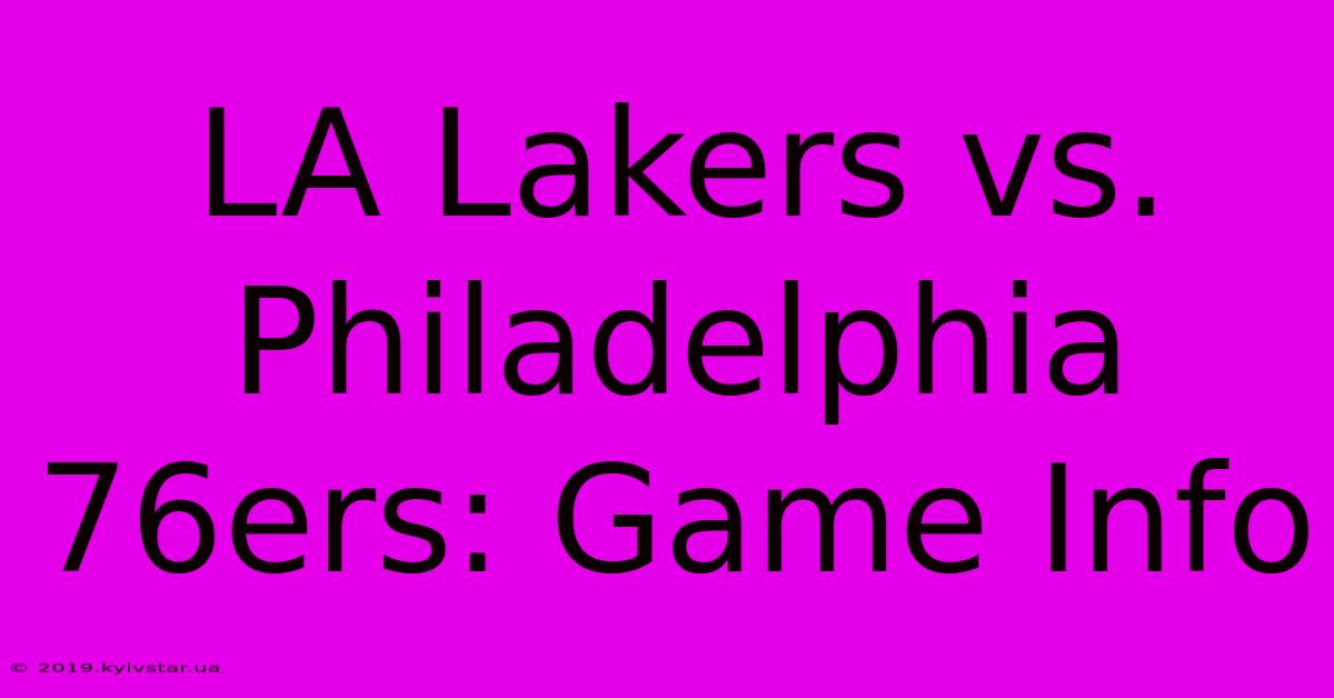 LA Lakers Vs. Philadelphia 76ers: Game Info