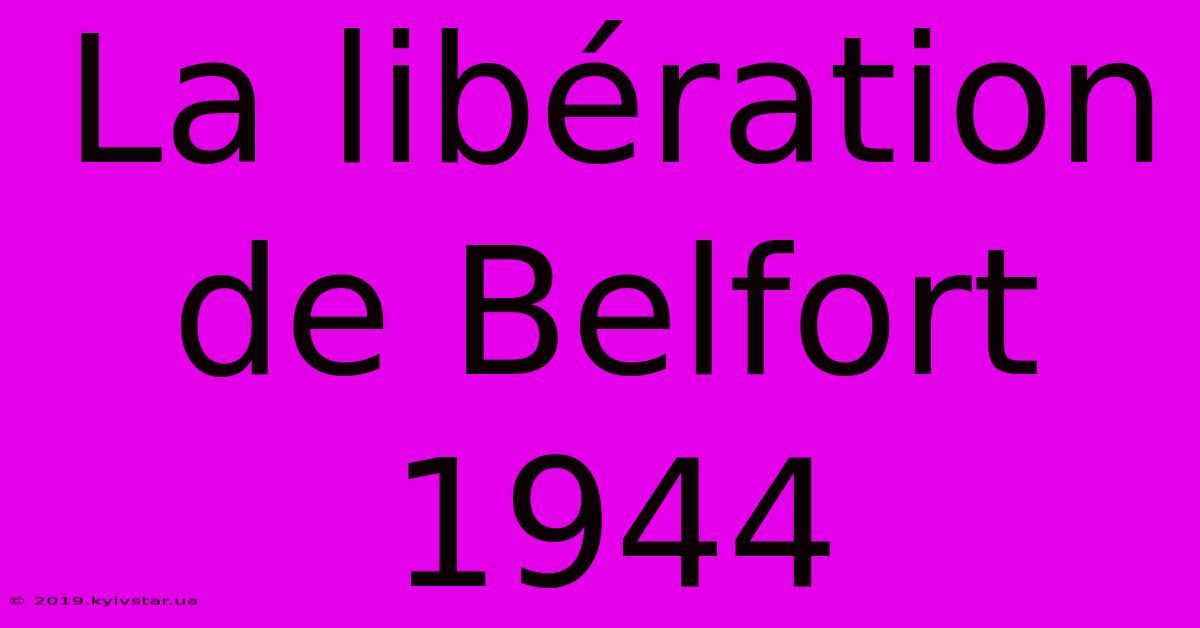 La Libération De Belfort 1944