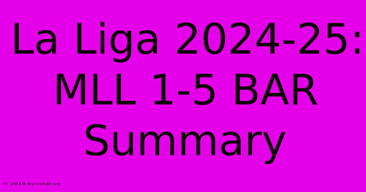 La Liga 2024-25: MLL 1-5 BAR Summary