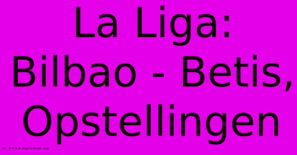 La Liga: Bilbao - Betis, Opstellingen