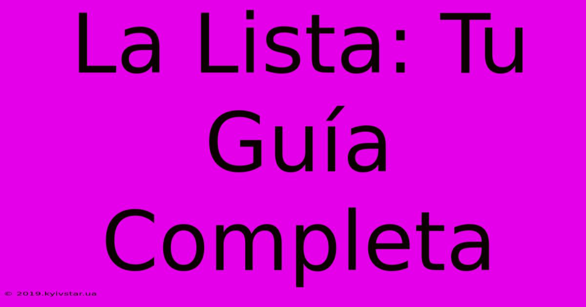 La Lista: Tu Guía Completa