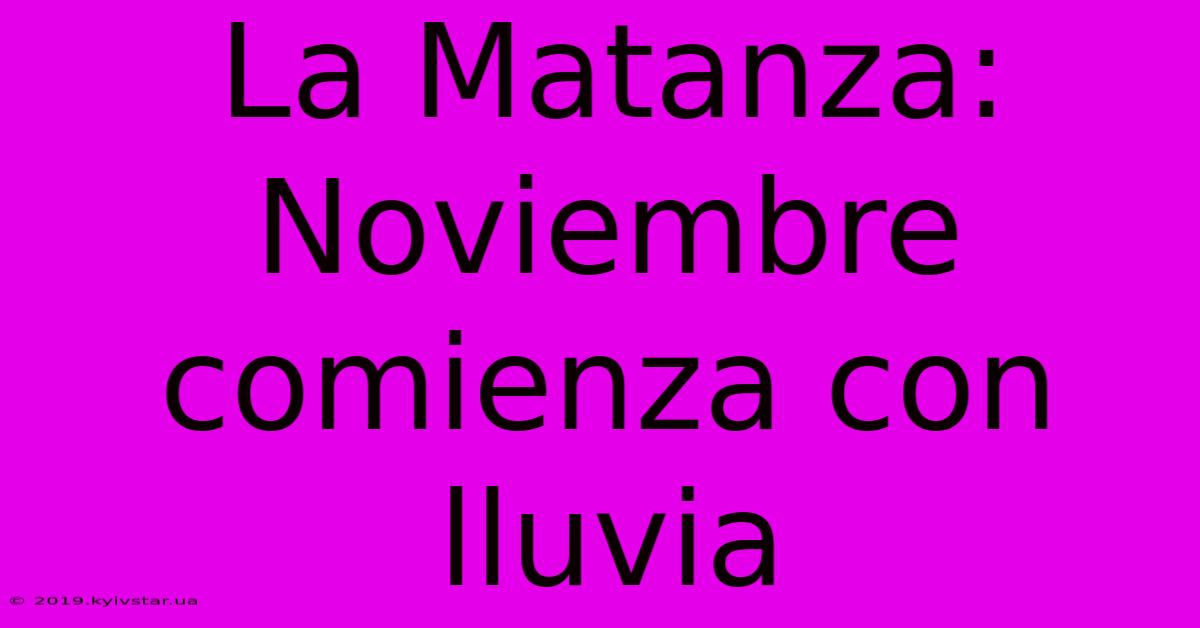 La Matanza: Noviembre Comienza Con Lluvia