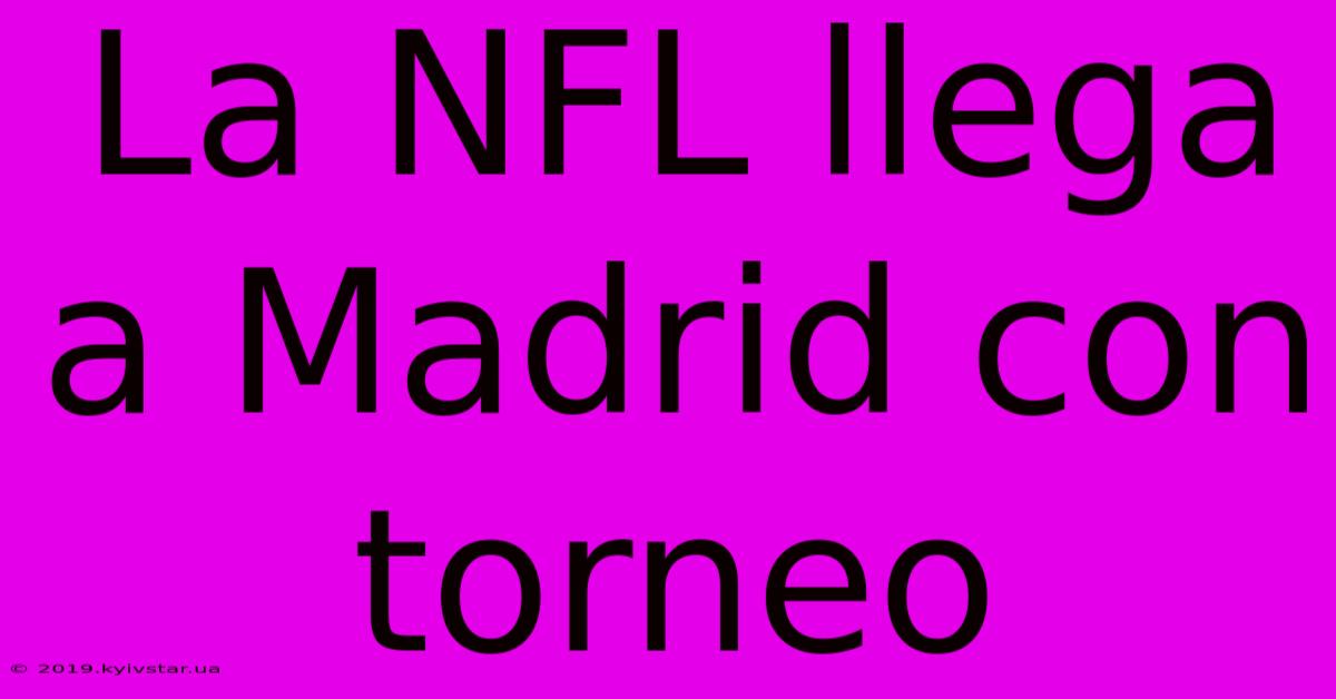 La NFL Llega A Madrid Con Torneo