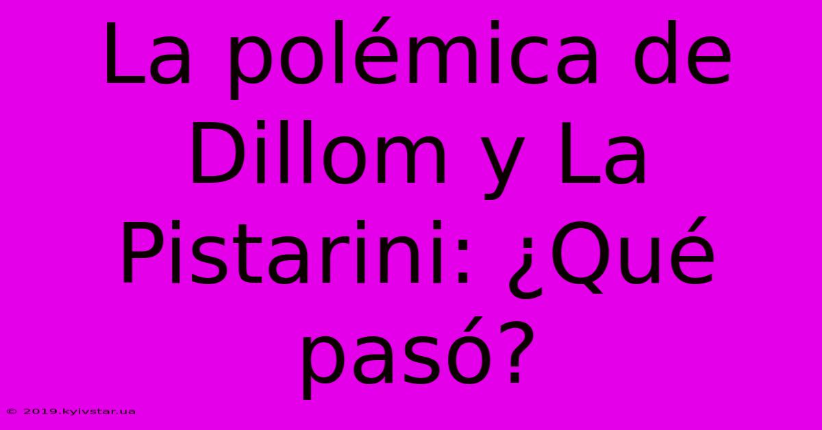 La Polémica De Dillom Y La Pistarini: ¿Qué Pasó? 