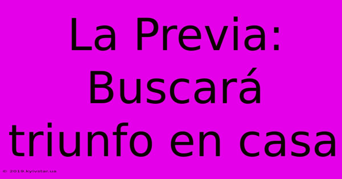 La Previa: Buscará Triunfo En Casa